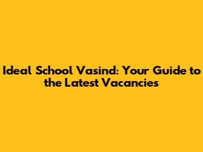Ideal School Vasind: Your Guide to the Latest Vacancies