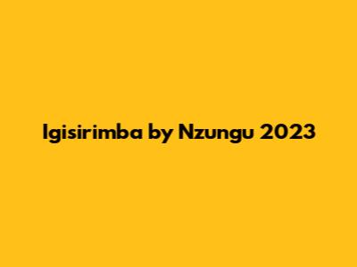 Igisirimba by Nzungu 2023