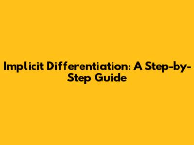 Implicit Differentiation: A Step-by-Step Guide