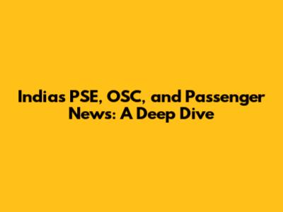India's PSE, OSC, and Passenger News: A Deep Dive