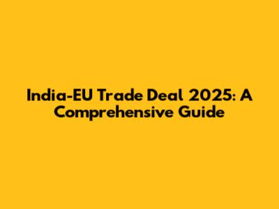 India-EU Trade Deal 2025: A Comprehensive Guide