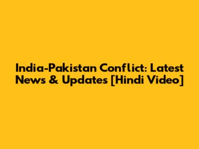 India-Pakistan Conflict: Latest News & Updates [Hindi Video]