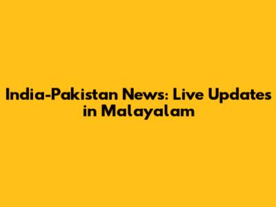 India-Pakistan News: Live Updates in Malayalam