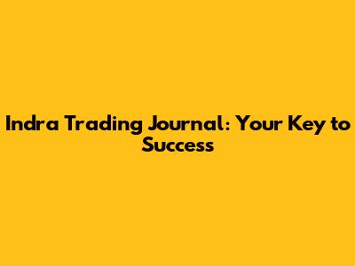 Indra Trading Journal: Your Key to Success