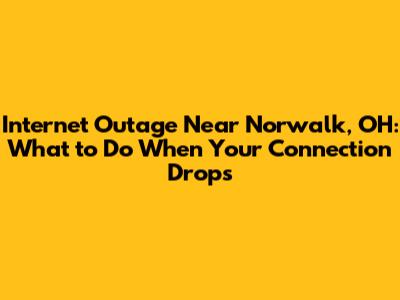 Internet Outage Near Norwalk, OH: What to Do When Your Connection Drops