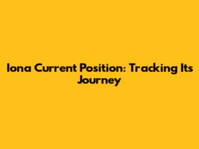 Iona Current Position: Tracking Its Journey