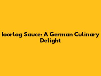 Ioorlog Sauce: A German Culinary Delight