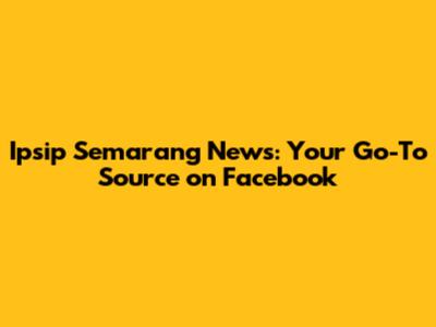 Ipsip Semarang News: Your Go-To Source on Facebook