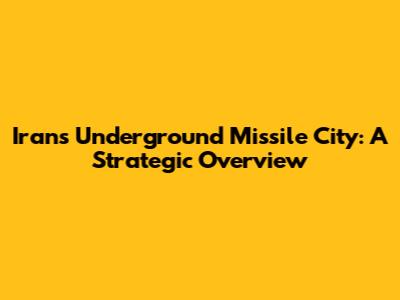 Iran's Underground Missile City: A Strategic Overview