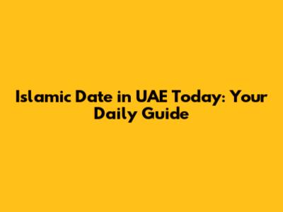 Islamic Date in UAE Today: Your Daily Guide