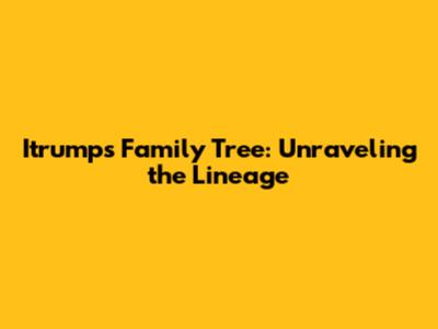 Itrump's Family Tree: Unraveling the Lineage