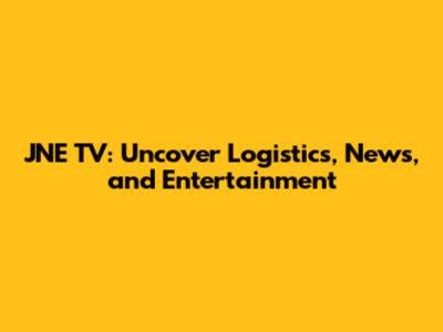 JNE TV: Uncover Logistics, News, and Entertainment