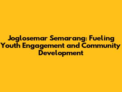 Joglosemar Semarang: Fueling Youth Engagement and Community Development