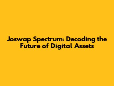 Joswap Spectrum: Decoding the Future of Digital Assets