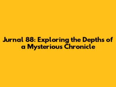 Jurnal 88: Exploring the Depths of a Mysterious Chronicle