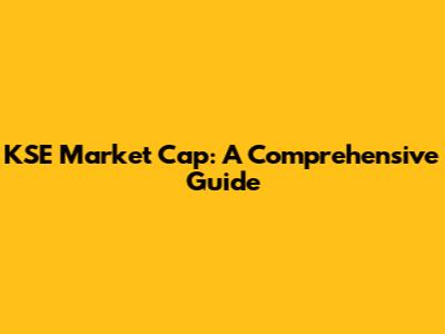 KSE Market Cap: A Comprehensive Guide