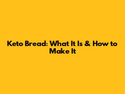 Keto Bread: What It Is & How to Make It