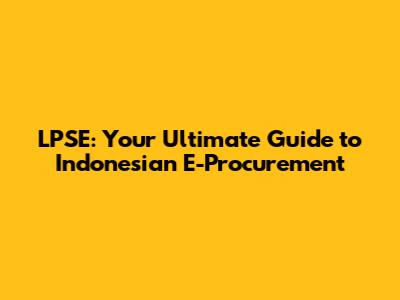 LPSE: Your Ultimate Guide to Indonesian E-Procurement