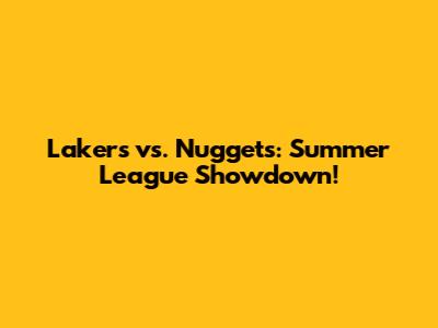Lakers vs. Nuggets: Summer League Showdown!