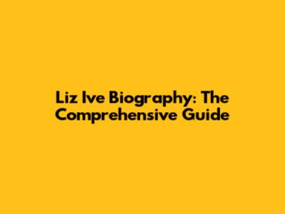Liz I've Biography: The Comprehensive Guide