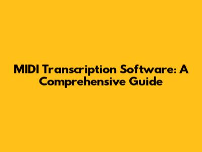 MIDI Transcription Software: A Comprehensive Guide