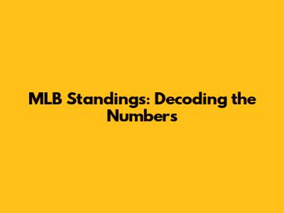 MLB Standings: Decoding the Numbers