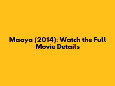 Maaya (2014): Watch the Full Movie Details