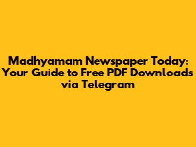 Madhyamam Newspaper Today: Your Guide to Free PDF Downloads via Telegram