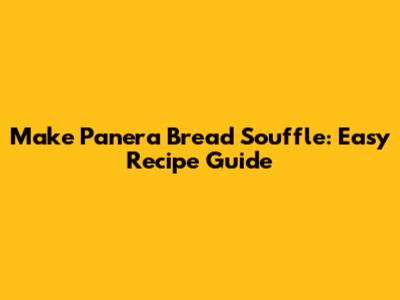Make Panera Bread Souffle: Easy Recipe Guide