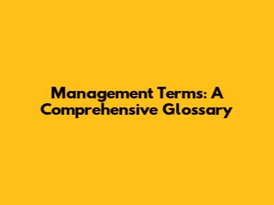Management Terms: A Comprehensive Glossary
