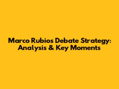 Marco Rubio's Debate Strategy: Analysis & Key Moments