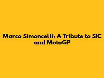 Marco Simoncelli: A Tribute to SIC and MotoGP