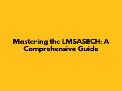 Mastering the LMSASBCH: A Comprehensive Guide