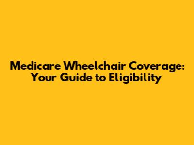 Medicare Wheelchair Coverage: Your Guide to Eligibility