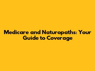 Medicare and Naturopaths: Your Guide to Coverage