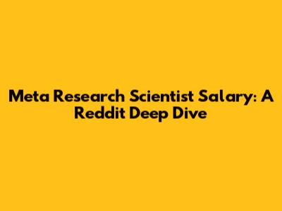 Meta Research Scientist Salary: A Reddit Deep Dive