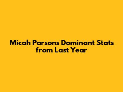 Micah Parsons' Dominant Stats from Last Year