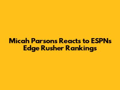 Micah Parsons Reacts to ESPN's Edge Rusher Rankings