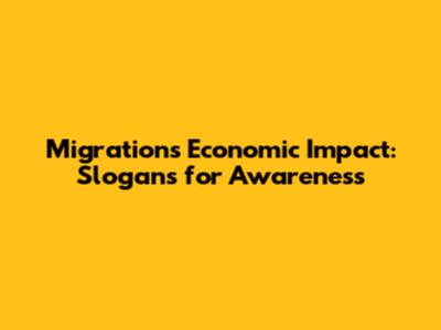 Migration's Economic Impact: Slogans for Awareness