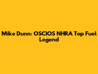 Mike Dunn: OSCIOS NHRA Top Fuel Legend