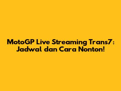 MotoGP Live Streaming Trans7: Jadwal dan Cara Nonton!