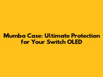 Mumba Case: Ultimate Protection for Your Switch OLED