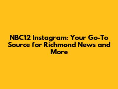 NBC12 Instagram: Your Go-To Source for Richmond News and More