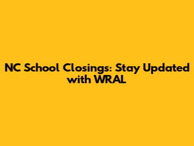 NC School Closings: Stay Updated with WRAL