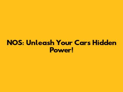 NOS: Unleash Your Car's Hidden Power!