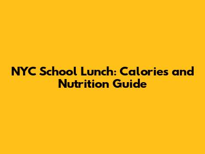 NYC School Lunch: Calories and Nutrition Guide