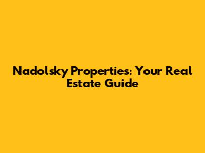 Nadolsky Properties: Your Real Estate Guide
