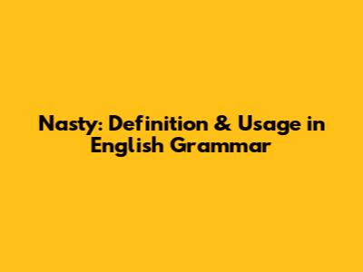 Nasty: Definition & Usage in English Grammar