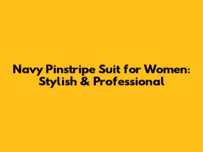 Navy Pinstripe Suit for Women: Stylish & Professional