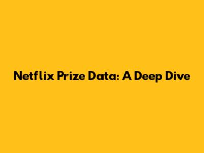 Netflix Prize Data: A Deep Dive